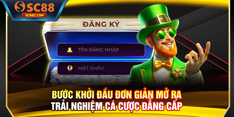 Bước khởi đầu đơn giản mở ra trải nghiệm cá cược đẳng cấp