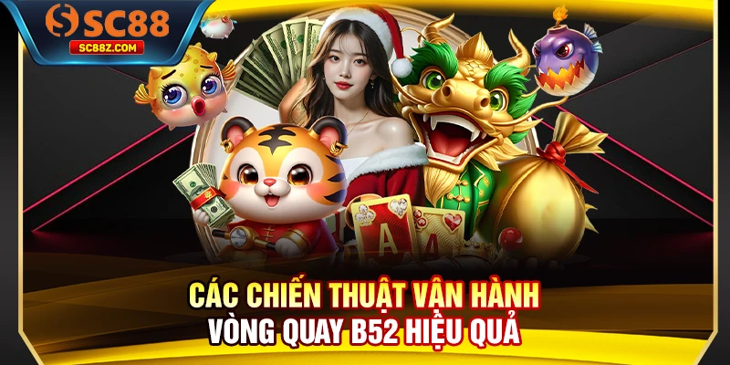 Các chiến thuật vận hành vòng quay B52 hiệu quả