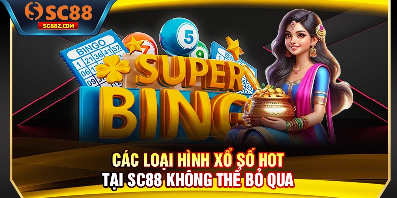 Các loại hình xổ số hot tại SC88 không thể bỏ qua