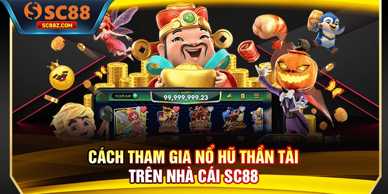 Cách tham gia nổ hũ Thần Tài trên nhà cái SC88