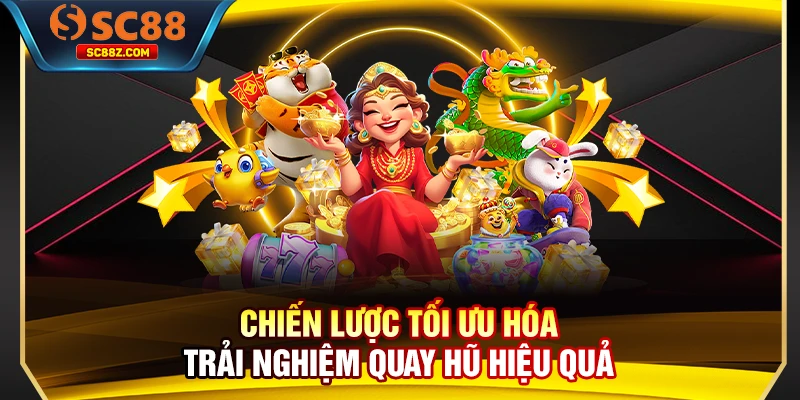 Chiến lược tối ưu hóa trải nghiệm quay hũ hiệu quả