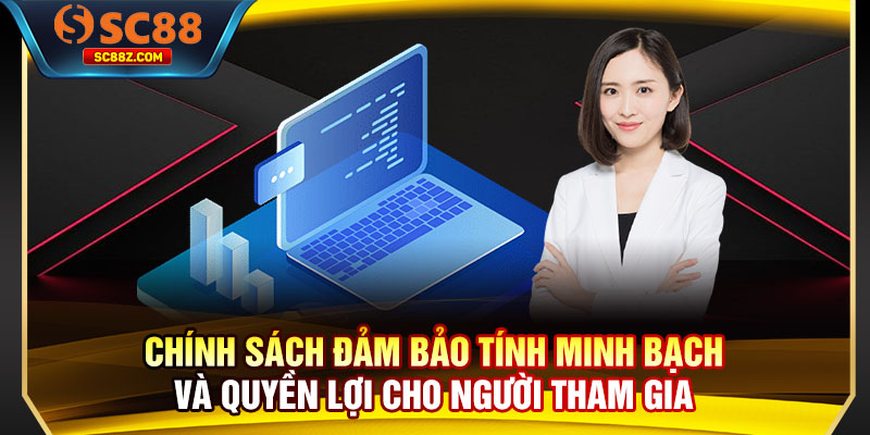 Chính sách đảm bảo tính minh bạch và quyền lợi cho người tham gia