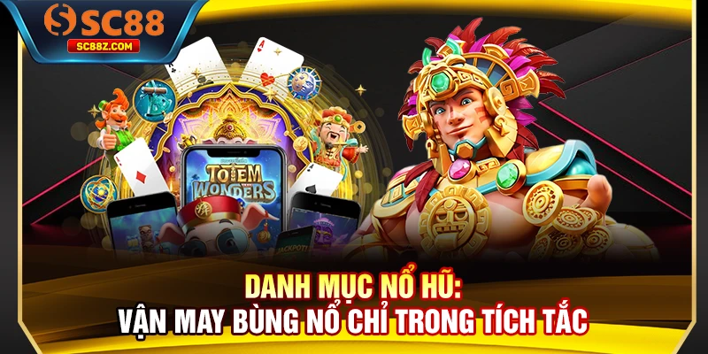 Danh mục nổ hũ: Vận may bùng nổ chỉ trong tích tắc