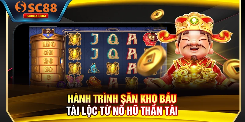 Hành trình săn kho báu tài lộc từ nổ hũ Thần Tài
