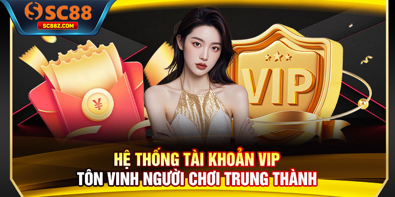 Hệ thống tài khoản VIP tôn vinh người chơi trung thành