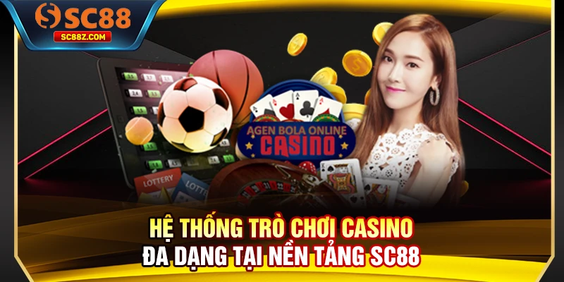 Hệ thống trò chơi casino đa dạng tại nền tảng SC88