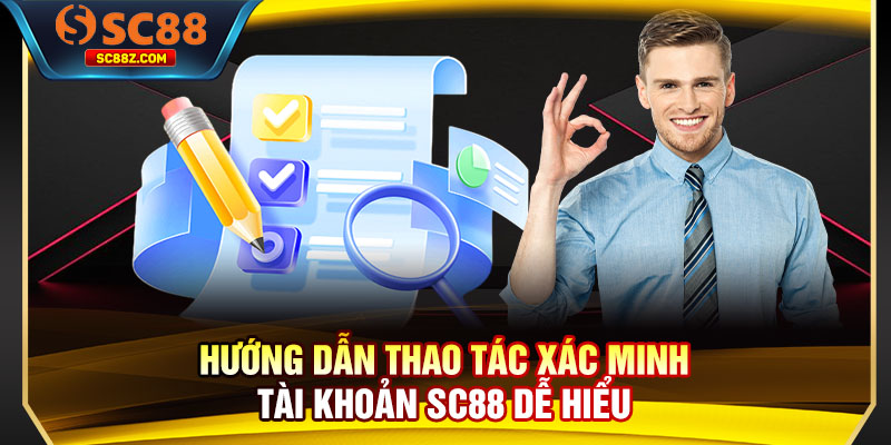 Hướng dẫn thao tác xác minh tài khoản SC88 dễ hiểu