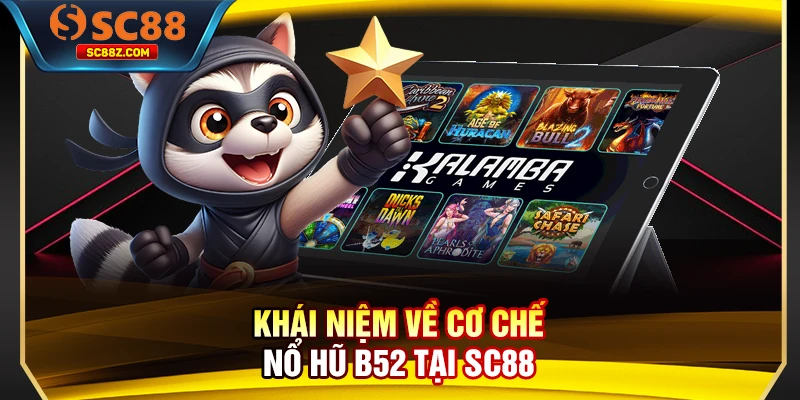 Khái niệm về cơ chế nổ hũ B52 tại SC88