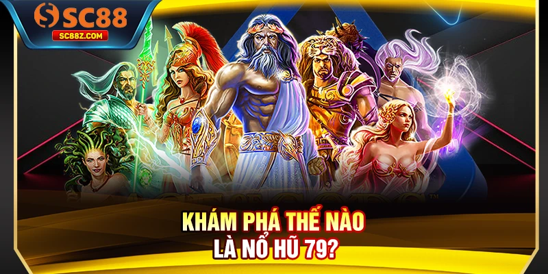 Khám phá thế nào là nổ hũ 79?