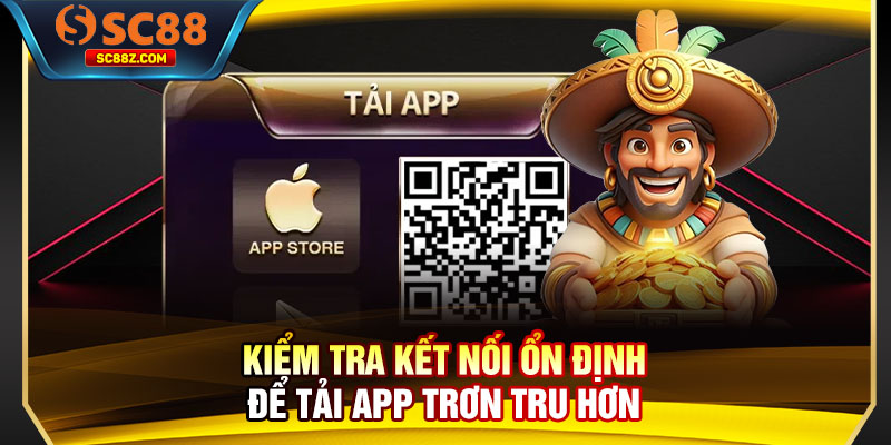 Kiểm tra kết nối ổn định để tải app trơn tru hơn