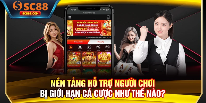 Nền tảng hỗ trợ người chơi bị giới hạn cá cược như thế nào?