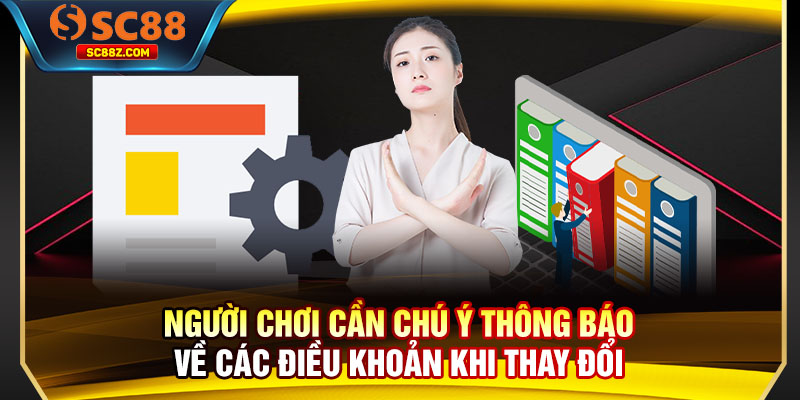 Người chơi cần chú ý thông báo về các điều khoản khi thay đổi