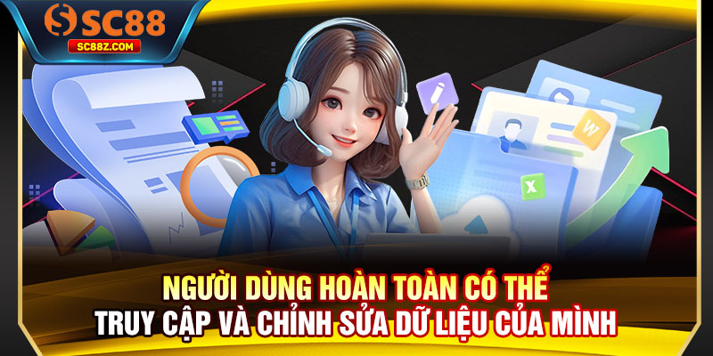 Người dùng hoàn toàn có thể truy cập và chỉnh sửa dữ liệu của mình