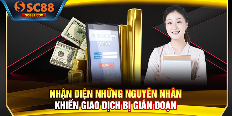 Nhận diện những nguyên nhân khiến giao dịch bị gián đoạn
