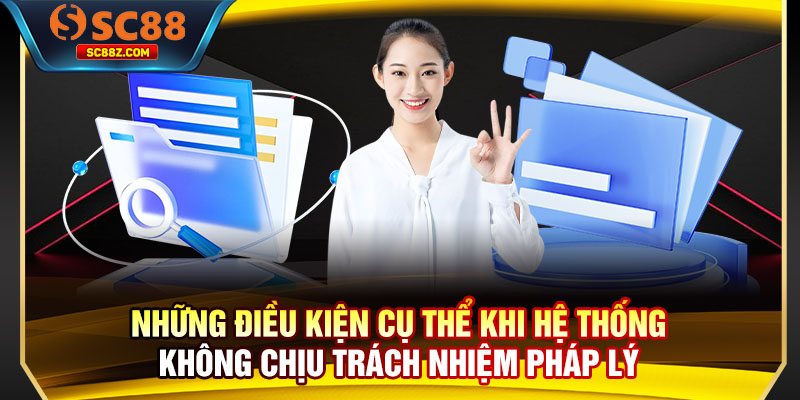 Những điều kiện cụ thể khi hệ thống không chịu trách nhiệm pháp lý