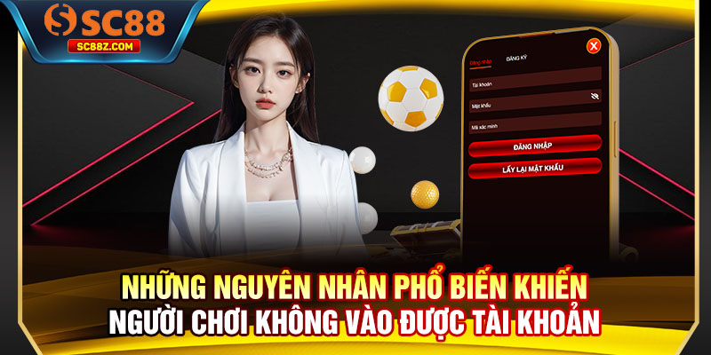 Những nguyên nhân phổ biến khiến người chơi không vào được tài khoản