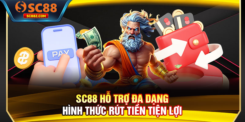 SC88 hỗ trợ đa dạng hình thức rút tiền tiện lợi