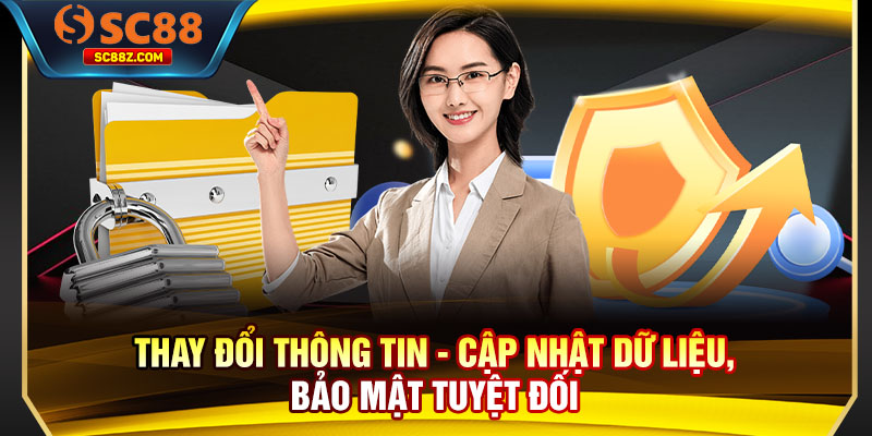 Thay Đổi Thông Tin - Cập Nhật Dữ Liệu, Bảo Mật Tuyệt Đối