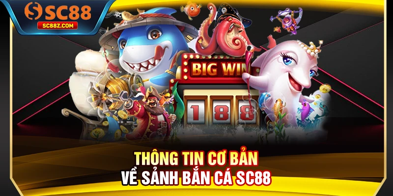 Thông tin cơ bản về sảnh bắn cá SC88
