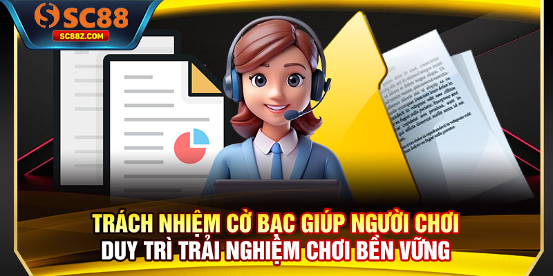 Trách nhiệm cờ bạc giúp người chơi duy trì trải nghiệm chơi bền vững